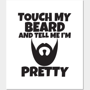 Touch My Beard And Tell Me I'm Pretty Posters and Art